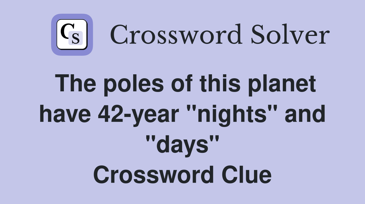 The poles of this planet have 42-year "nights" and "days" Crossword Clue