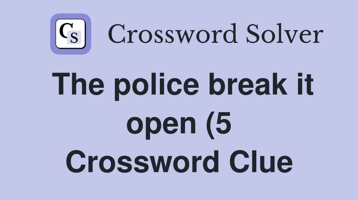 The police break it open (5) Crossword Clue Answers Crossword Solver The police break it open (5) Crossword Clue Answers Crossword Solver