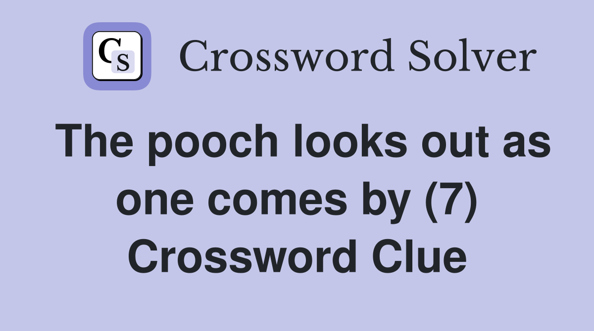 The pooch looks out as one comes by (7) Crossword Clue
