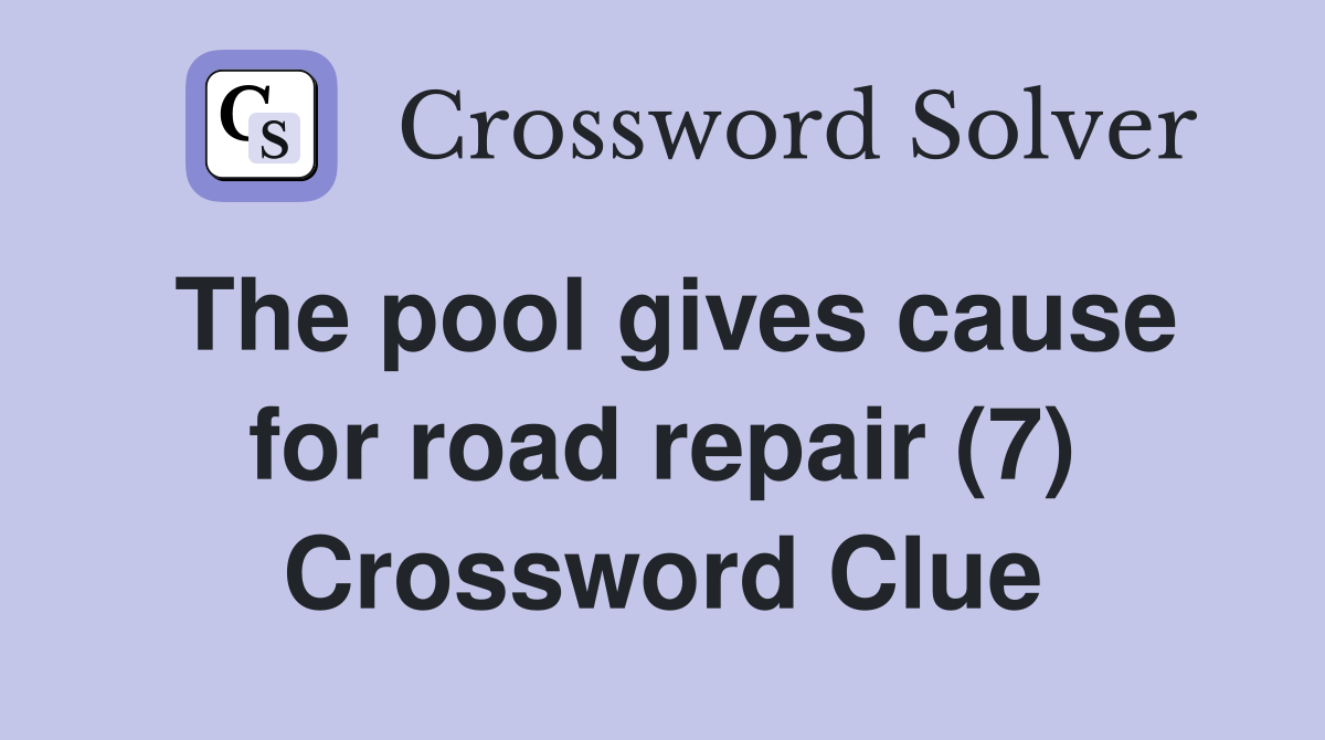 The pool gives cause for road repair (7) Crossword Clue