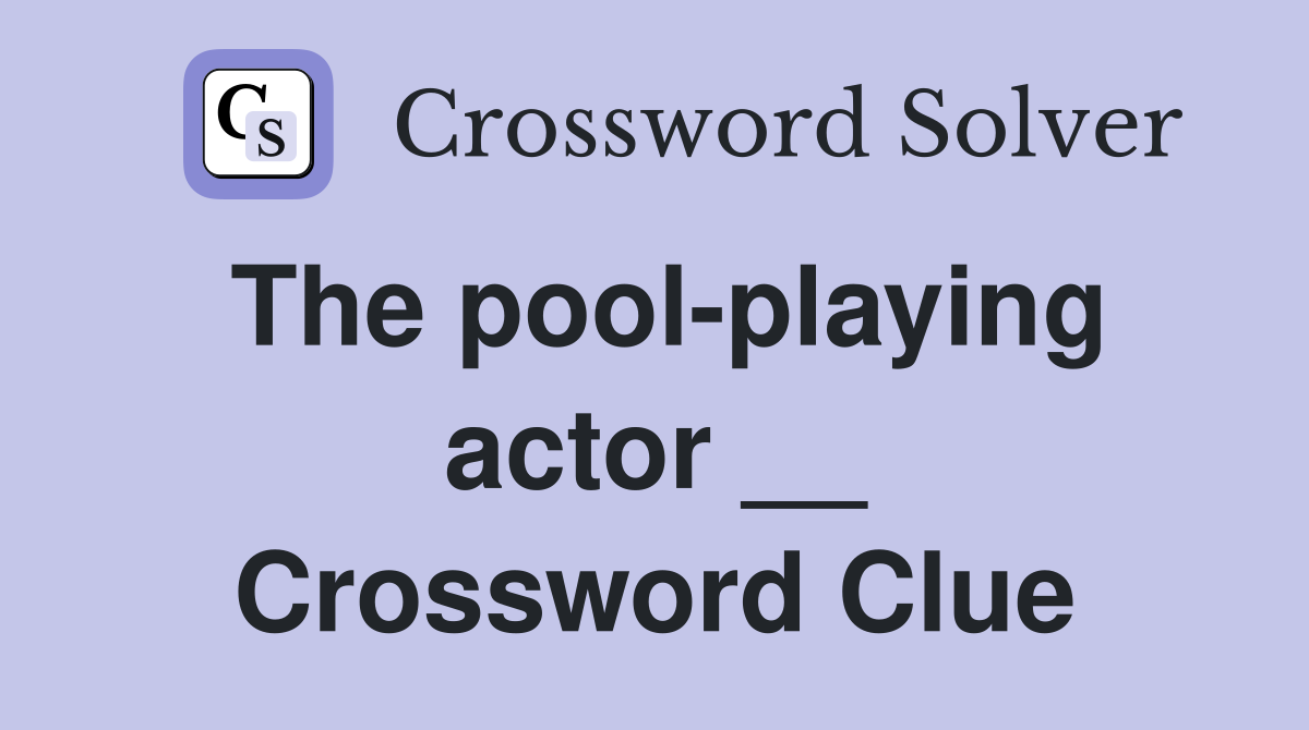 The pool-playing actor __ Crossword Clue