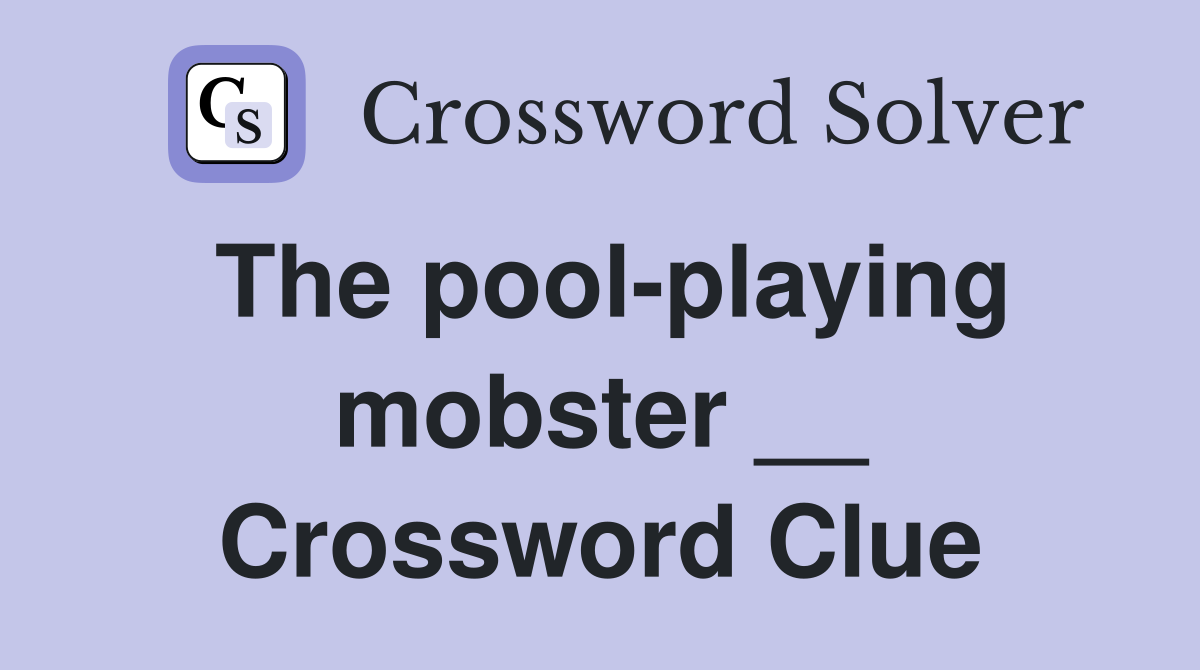 The pool-playing mobster __ Crossword Clue