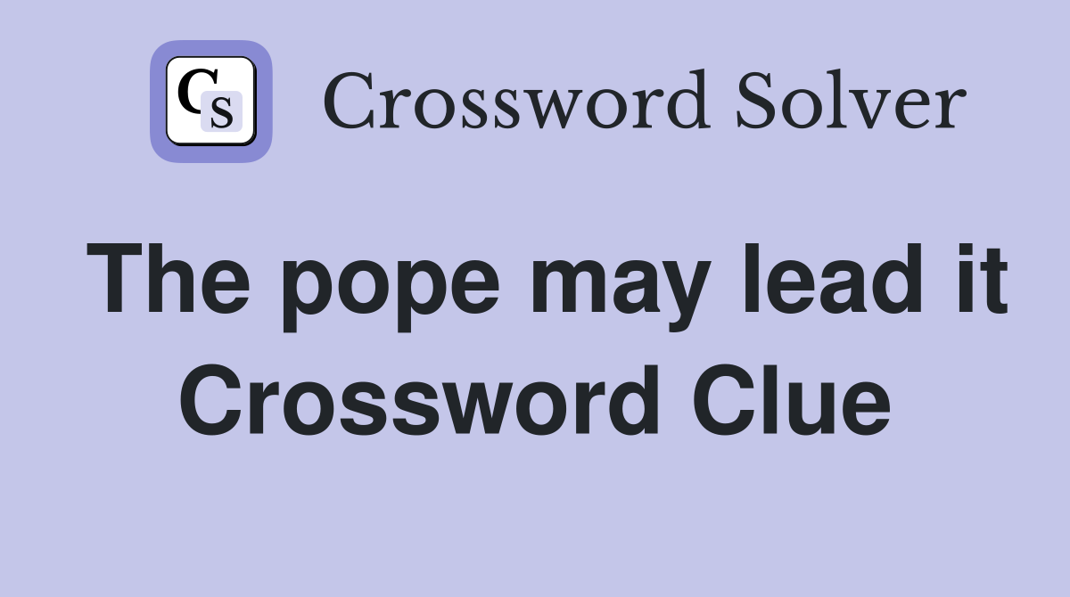 The pope may lead it Crossword Clue