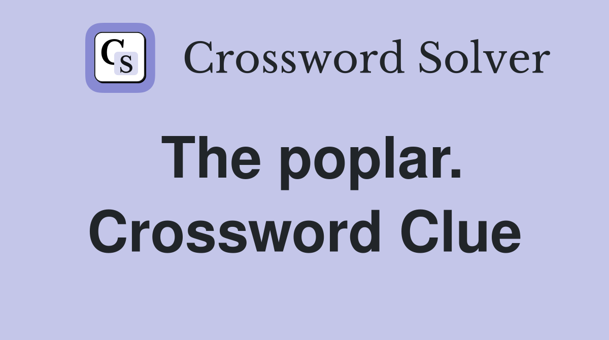 The poplar. Crossword Clue