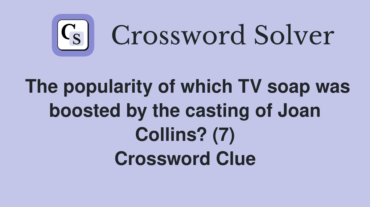 The popularity of which TV soap was boosted by the casting of Joan Collins? (7) Crossword Clue