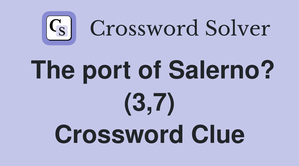 The port of Salerno? (3,7) Crossword Clue