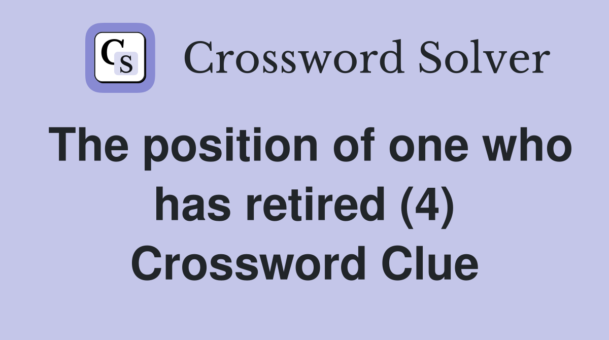 The position of one who has retired (4) Crossword Clue