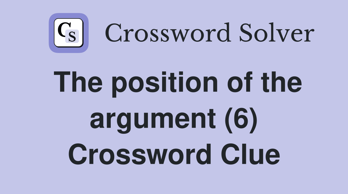 The position of the argument (6) Crossword Clue