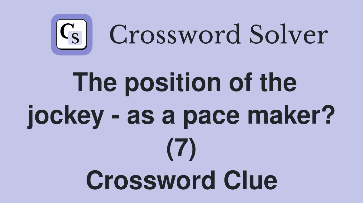 The position of the jockey - as a pace maker? (7) Crossword Clue