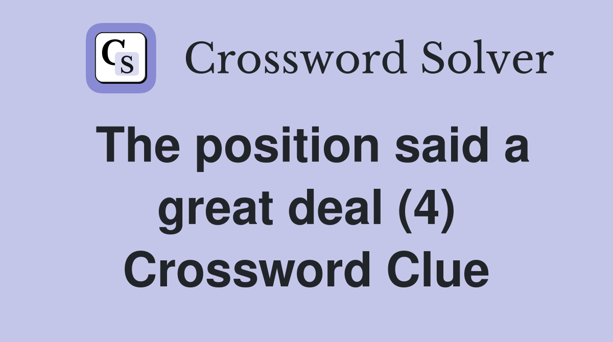 The position said a great deal (4) Crossword Clue