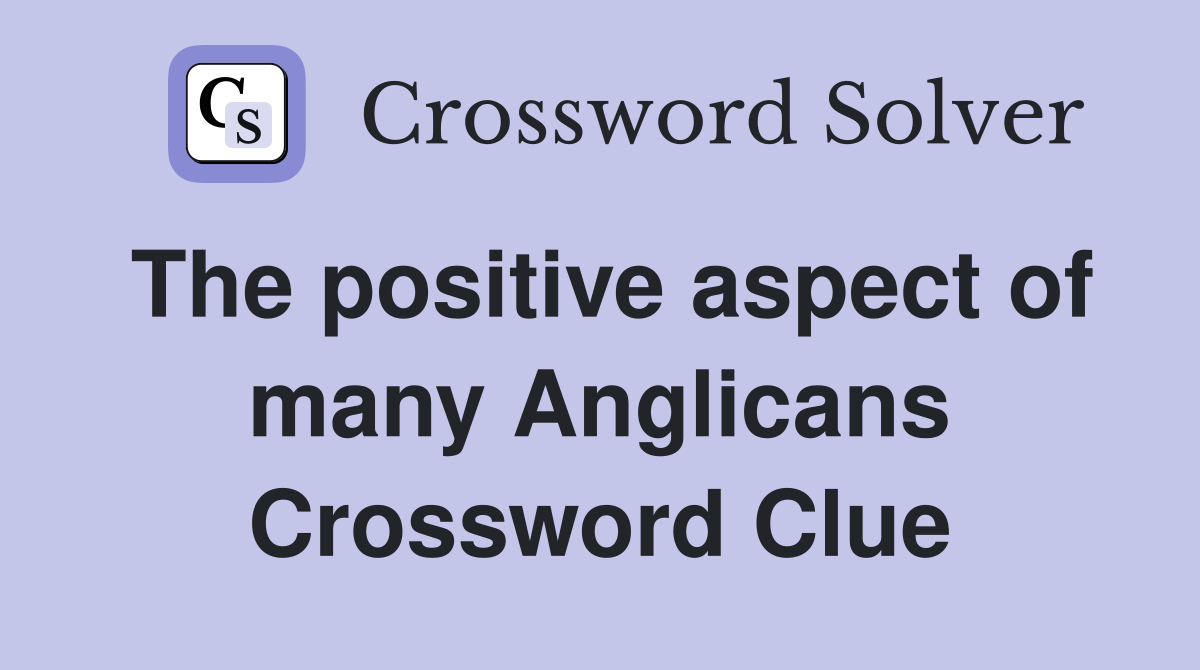 The positive aspect of many Anglicans Crossword Clue