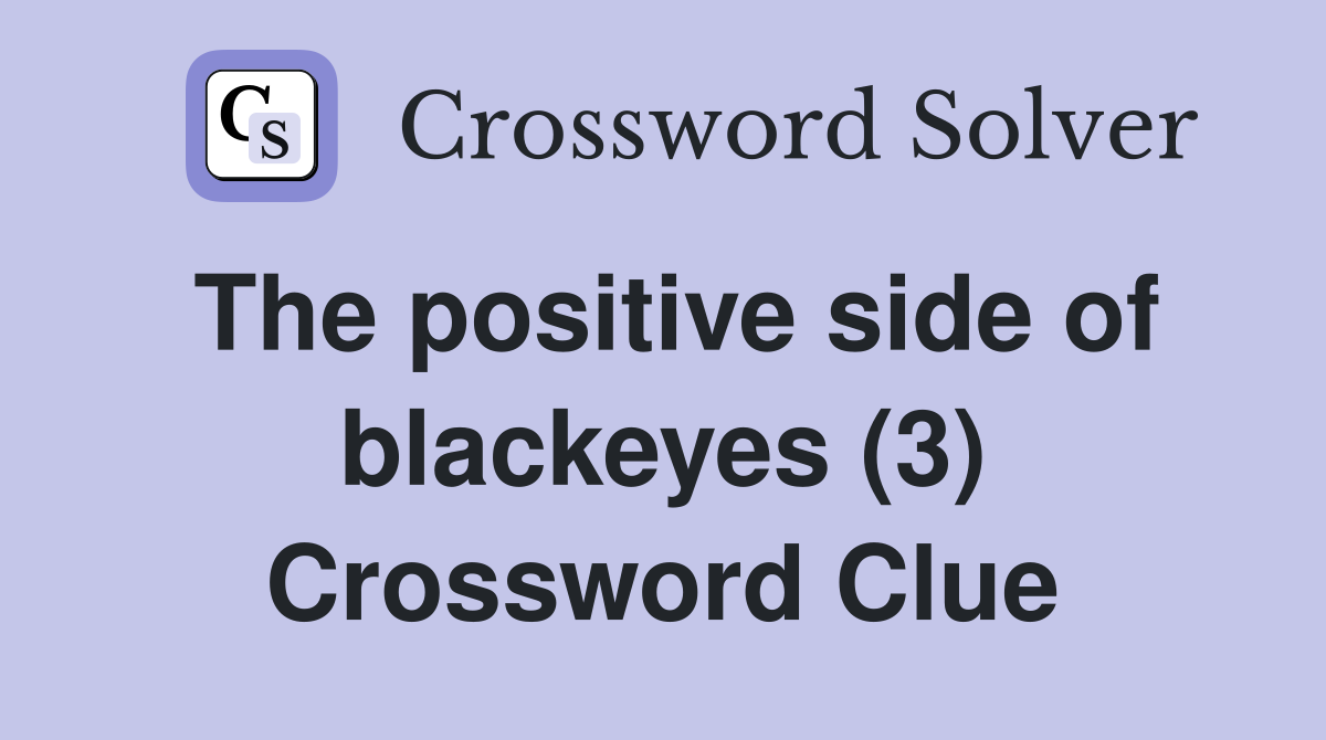 The positive side of blackeyes (3) Crossword Clue