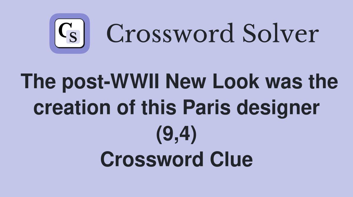 The post-WWII New Look was the creation of this Paris designer (9,4) Crossword Clue