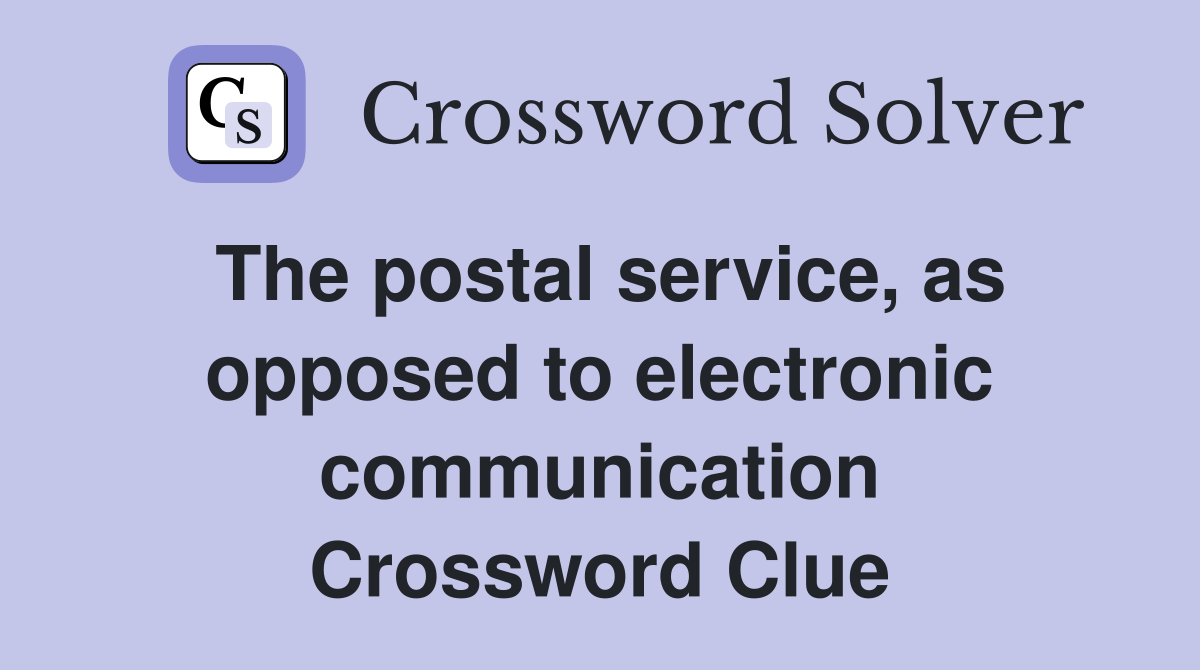 The postal service, as opposed to electronic communication Crossword Clue