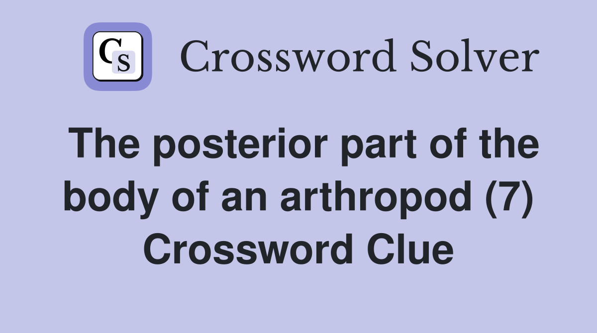 The posterior part of the body of an arthropod (7) Crossword Clue