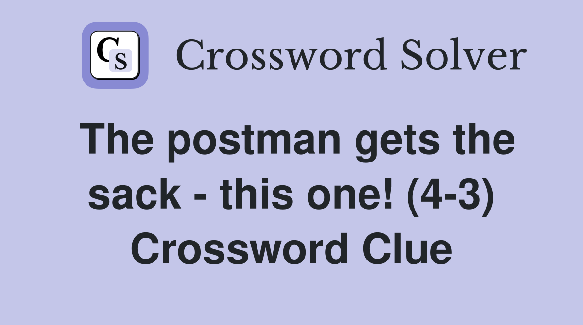 The postman gets the sack - this one! (4-3) Crossword Clue