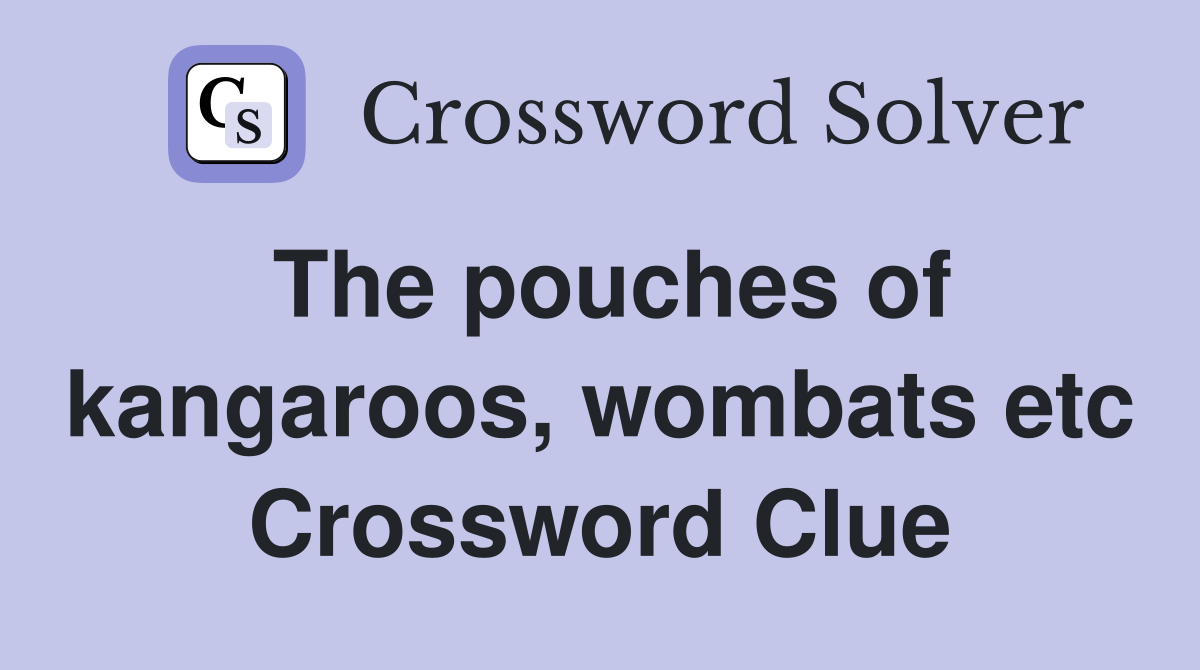 The pouches of kangaroos, wombats etc Crossword Clue