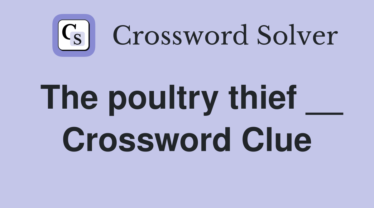 The poultry thief __ Crossword Clue