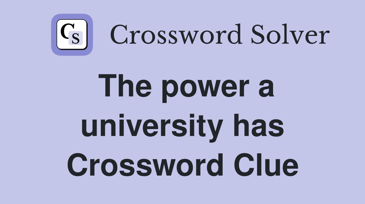 The power a university has Crossword Clue