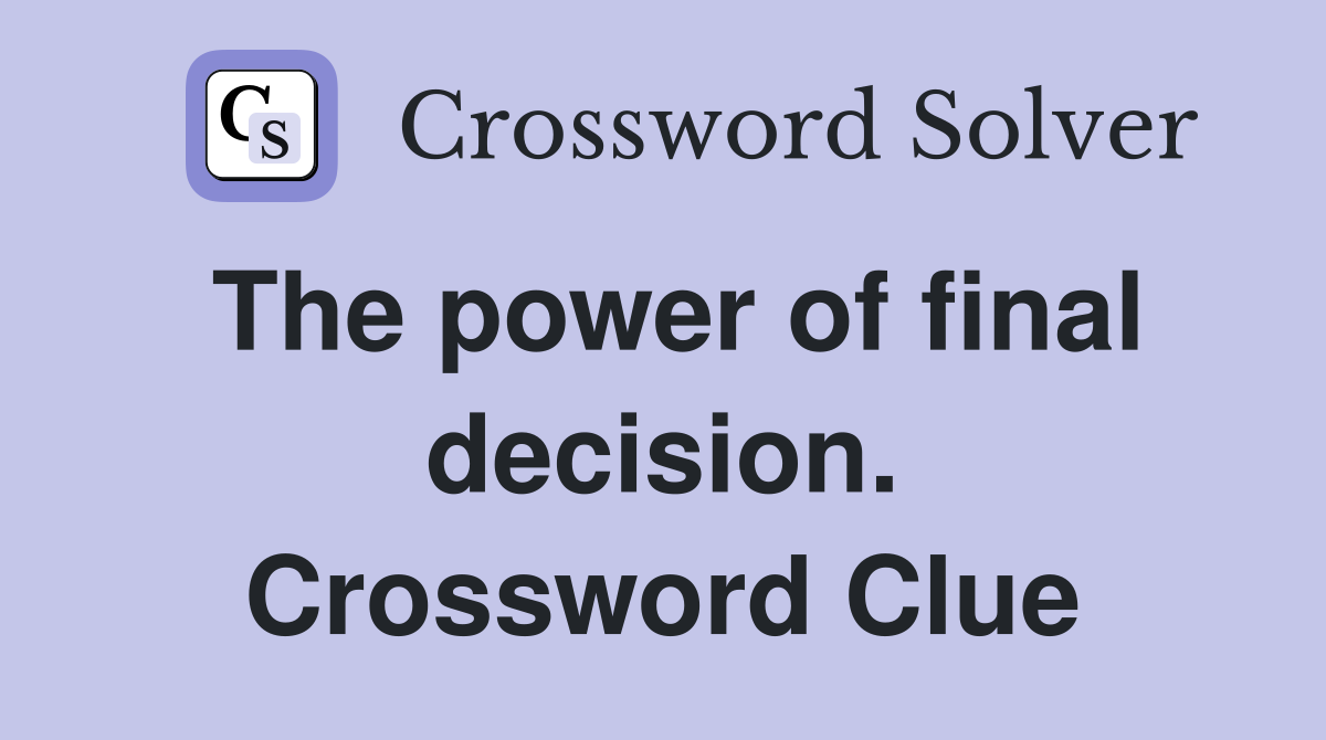 The power of final decision. Crossword Clue