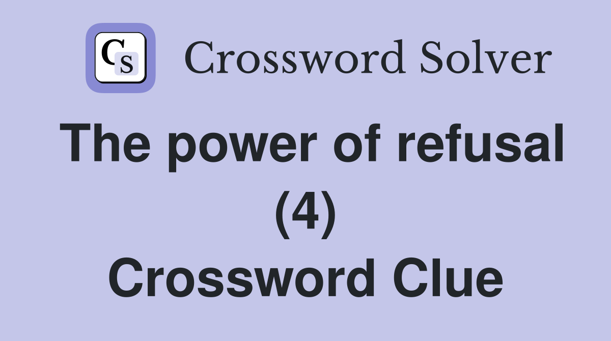 The power of refusal (4) Crossword Clue
