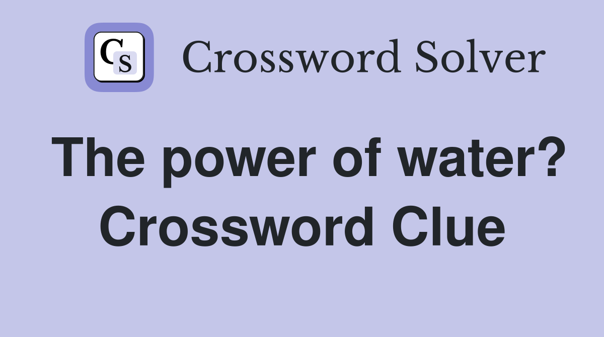 The power of water? Crossword Clue