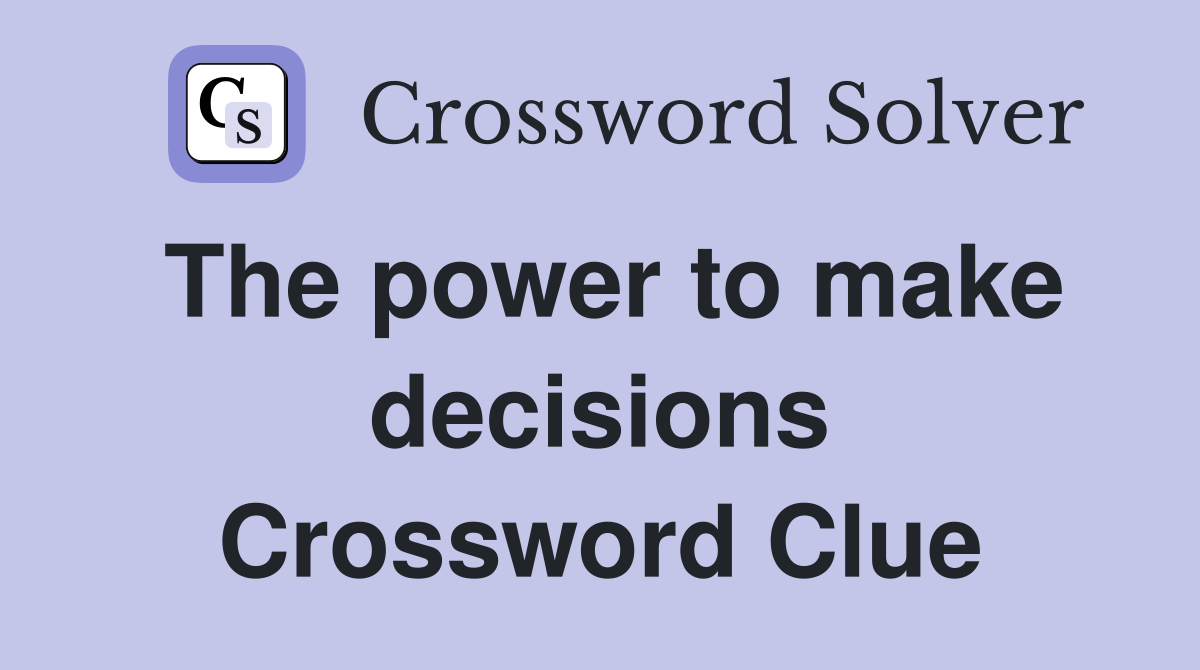 The power to make decisions Crossword Clue
