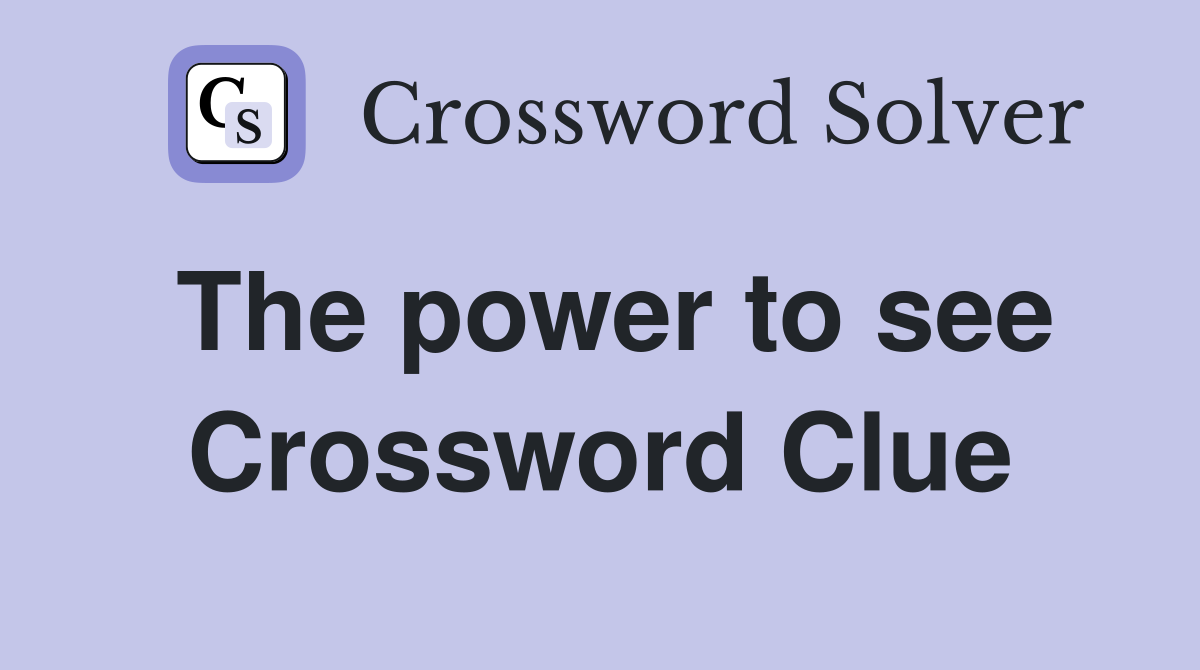 The power to see Crossword Clue