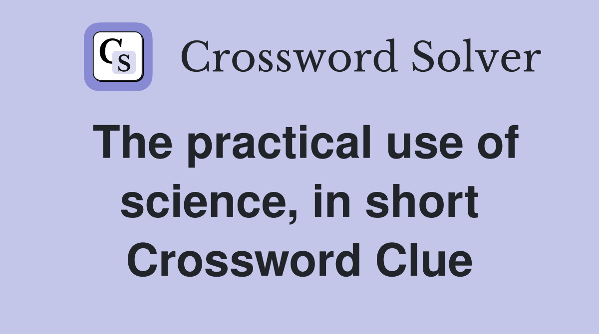 The practical use of science, in short Crossword Clue