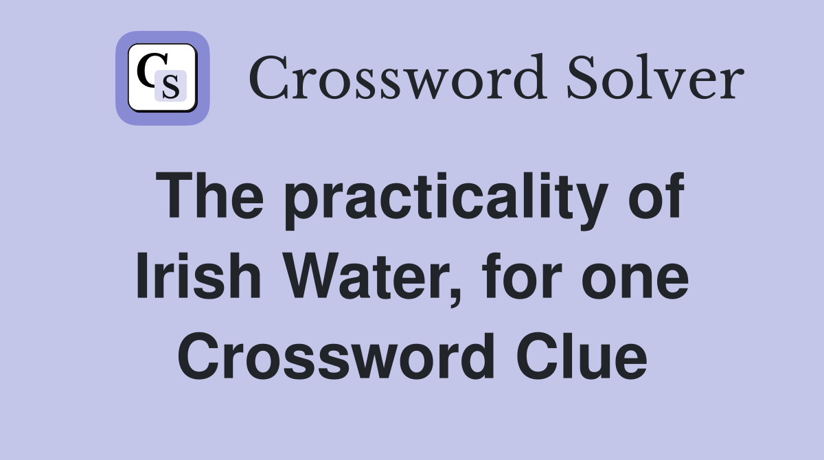 The practicality of Irish Water, for one Crossword Clue