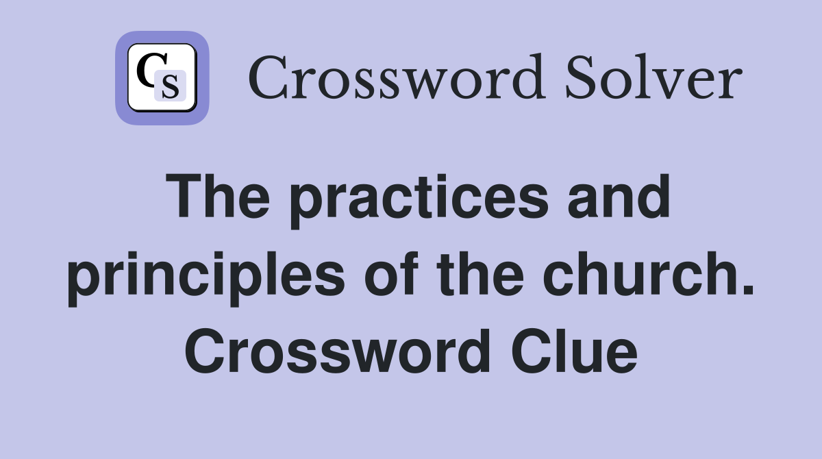 The practices and principles of the church. Crossword Clue