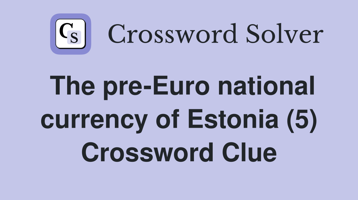 The pre-Euro national currency of Estonia (5) Crossword Clue