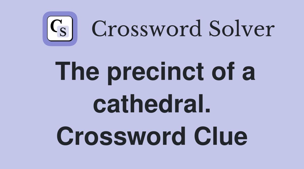 The precinct of a cathedral. Crossword Clue