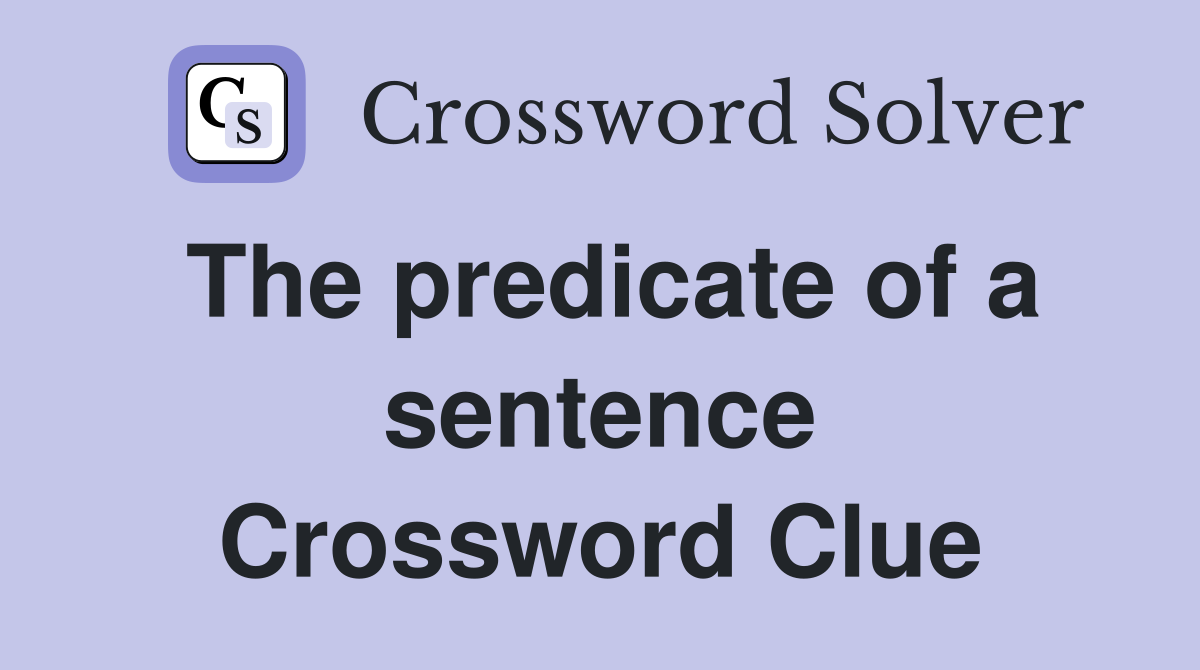 The predicate of a sentence Crossword Clue