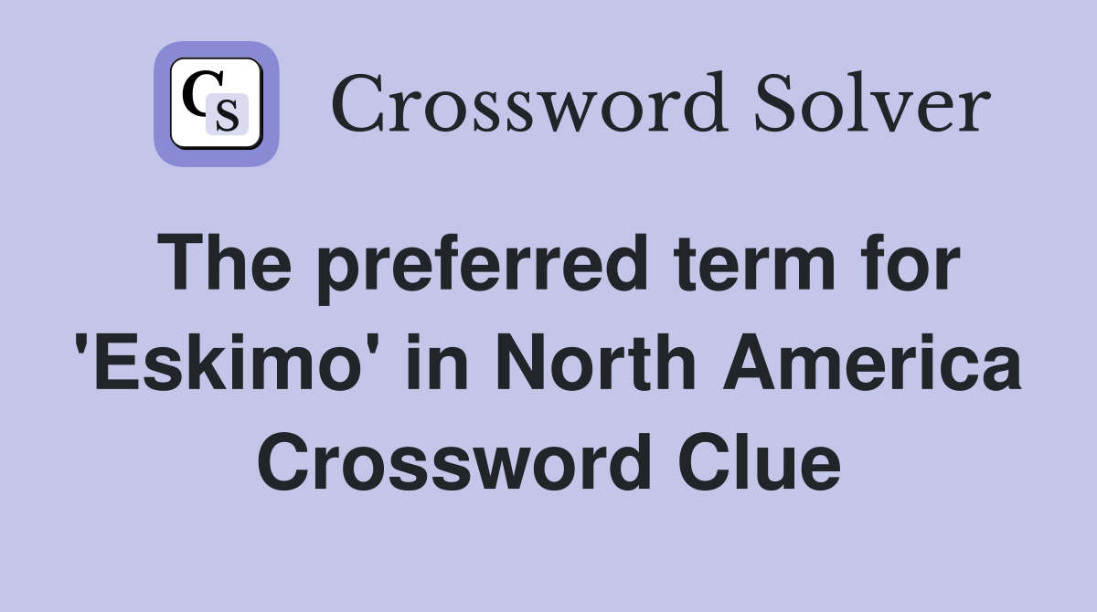 The preferred term for 'Eskimo' in North America Crossword Clue