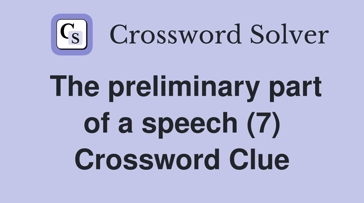 The preliminary part of a speech (7) Crossword Clue