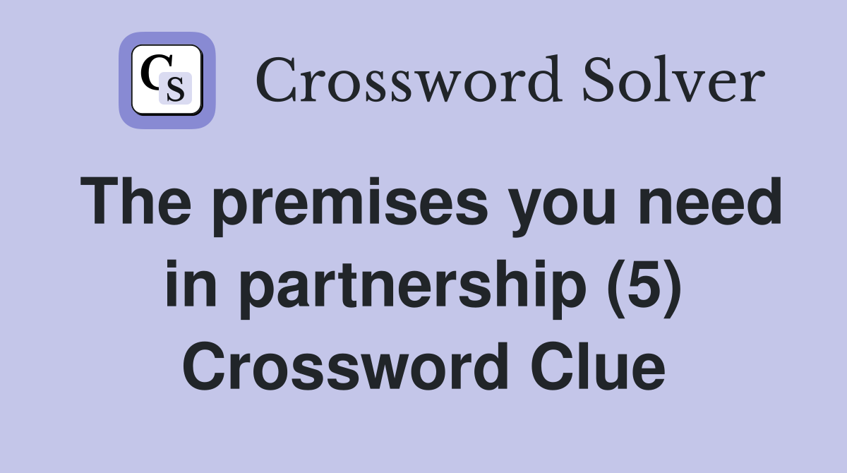 The premises you need in partnership (5) Crossword Clue