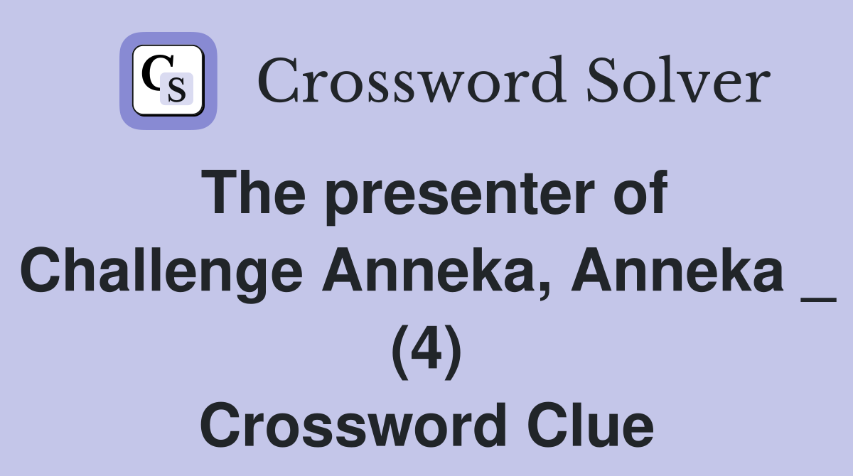 The presenter of Challenge Anneka, Anneka _ (4) Crossword Clue