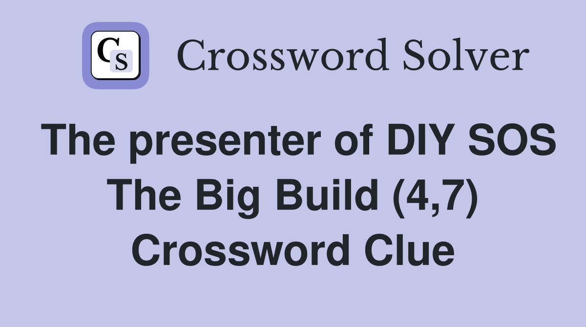 The presenter of DIY SOS The Big Build (4,7) Crossword Clue