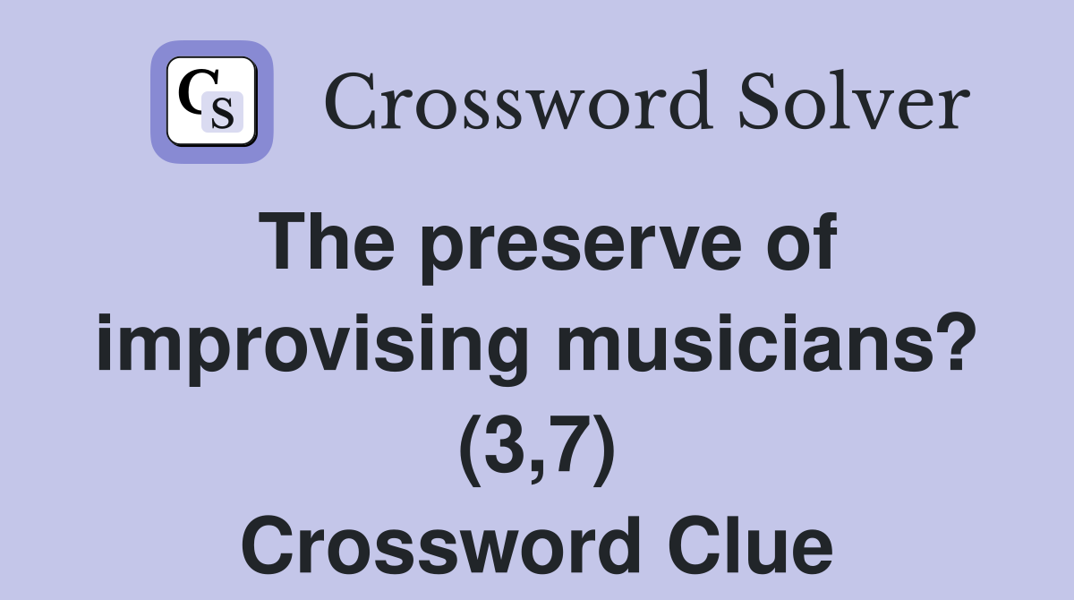 The preserve of improvising musicians? (3,7) Crossword Clue