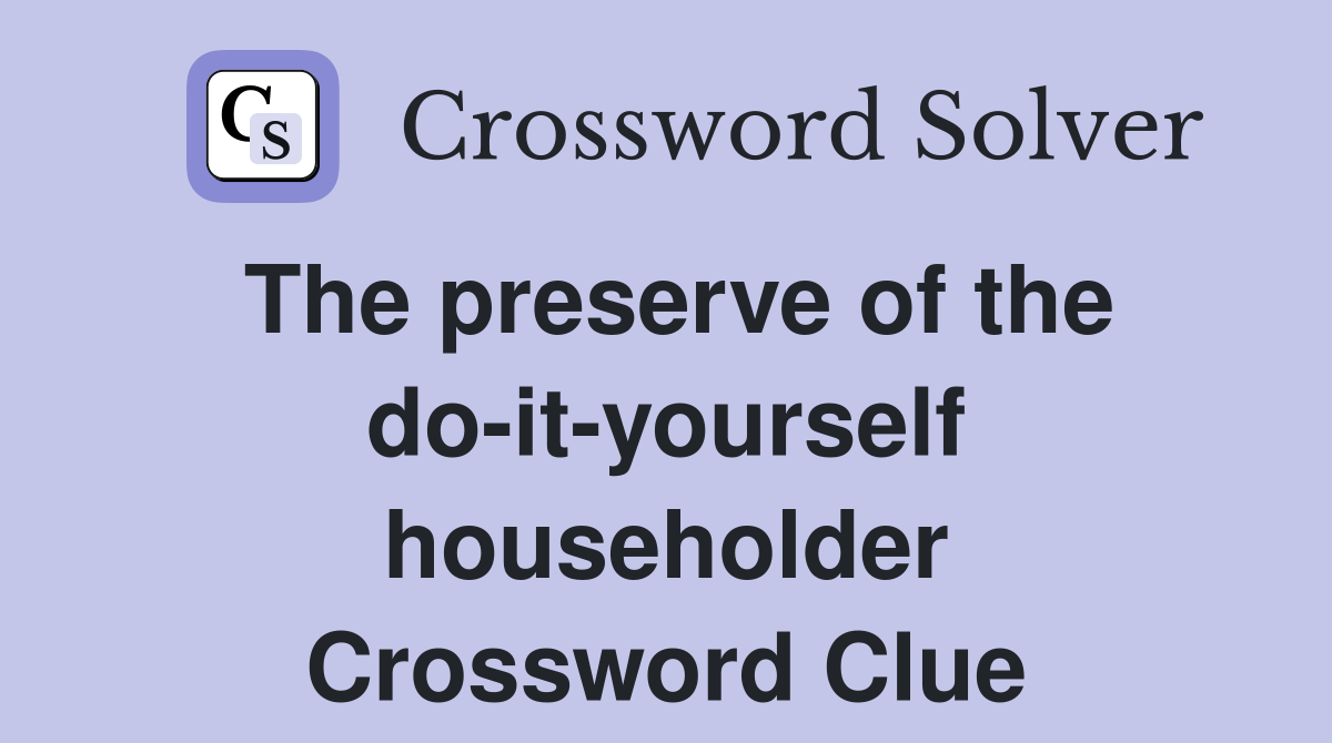 The preserve of the do-it-yourself householder Crossword Clue