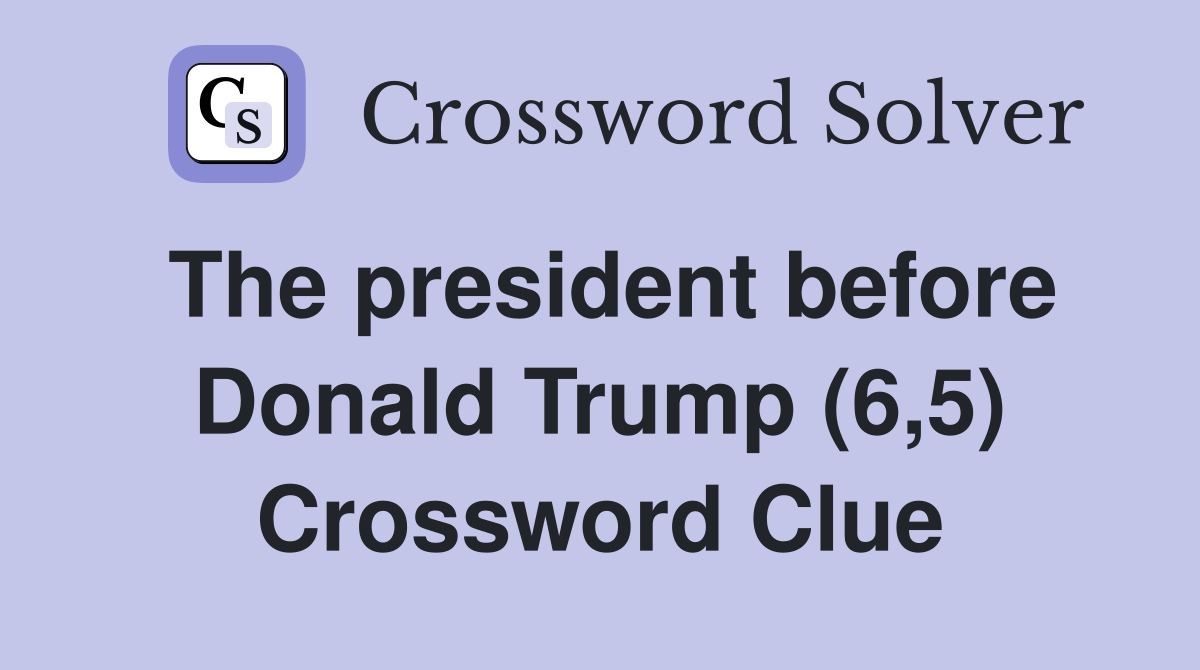 The president before Donald Trump (6,5) Crossword Clue