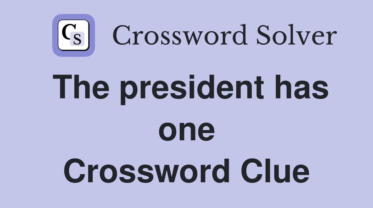 The president has one Crossword Clue