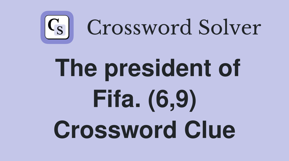 The president of Fifa. (6,9) Crossword Clue