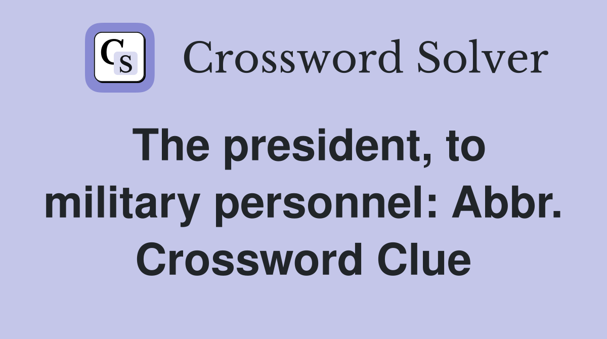 The president, to military personnel: Abbr. Crossword Clue
