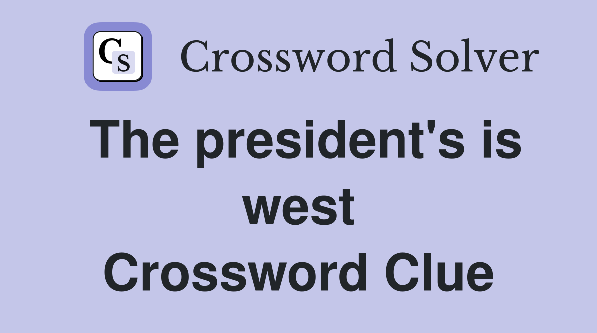 The president's is west Crossword Clue