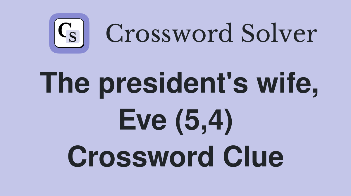 The president's wife, Eve (5,4) Crossword Clue