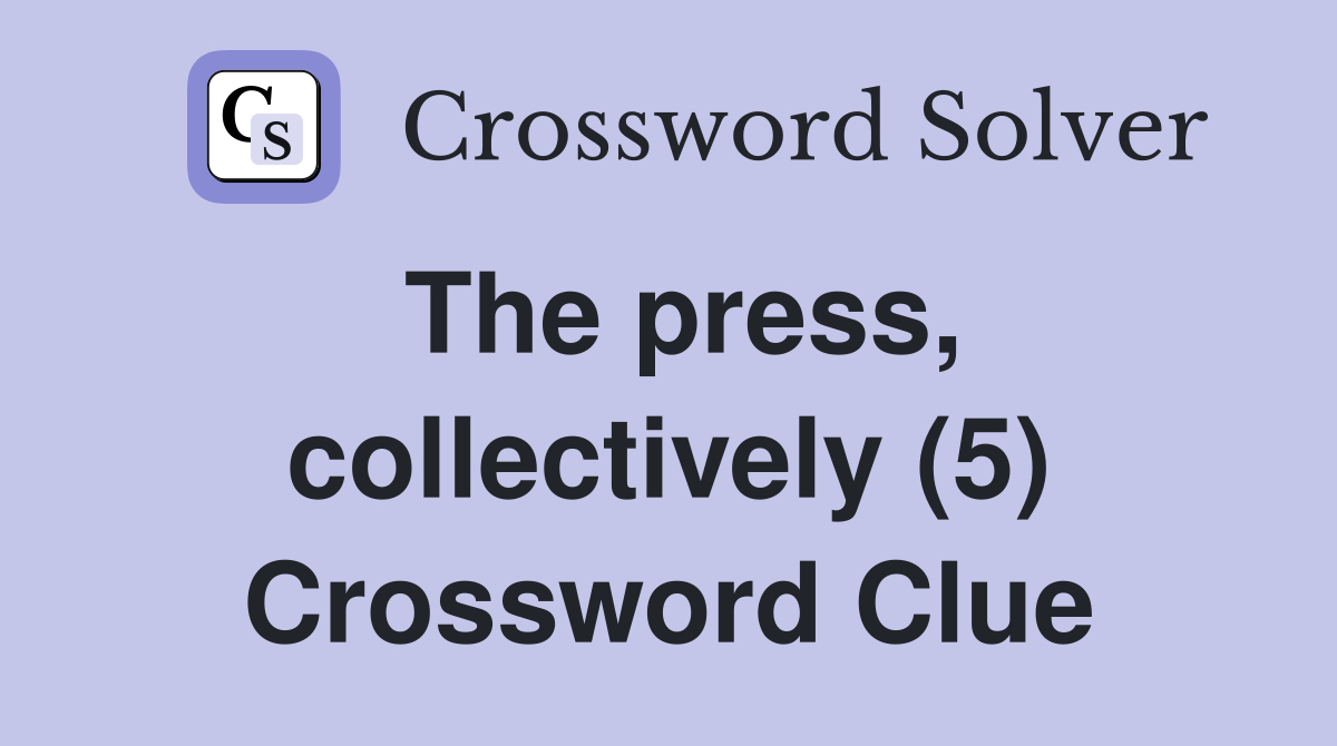The press, collectively (5) Crossword Clue