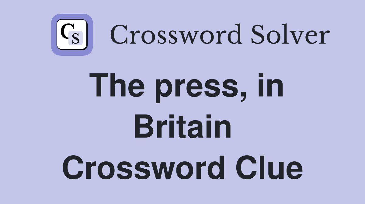 The press, in Britain Crossword Clue
