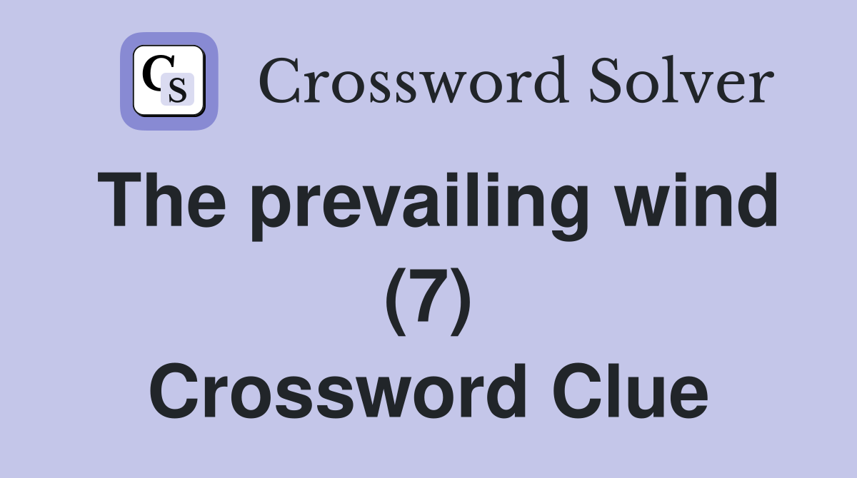 The prevailing wind (7) Crossword Clue